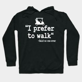 I Prefer To Walk Funny Quote Golfing Golf Cart Hoodie